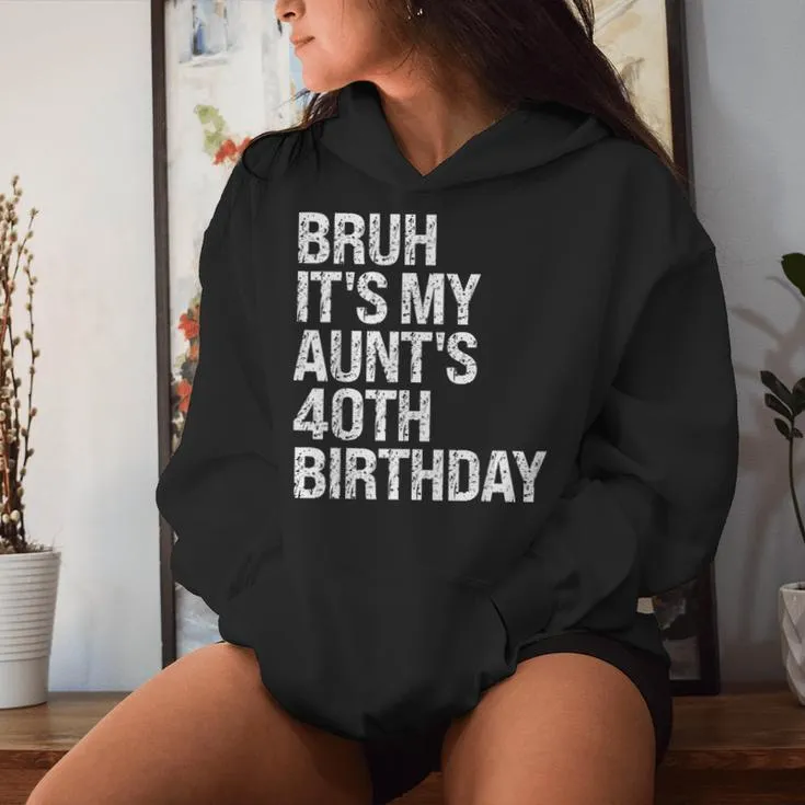 Bruh It's My Aunt's 40Th Birthday Queen Happy Crown Women Hoodie