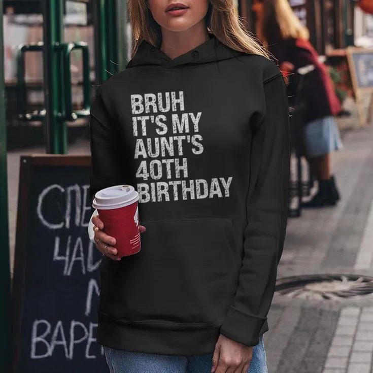 Bruh It's My Aunt's 40Th Birthday Queen Happy Crown Women Hoodie