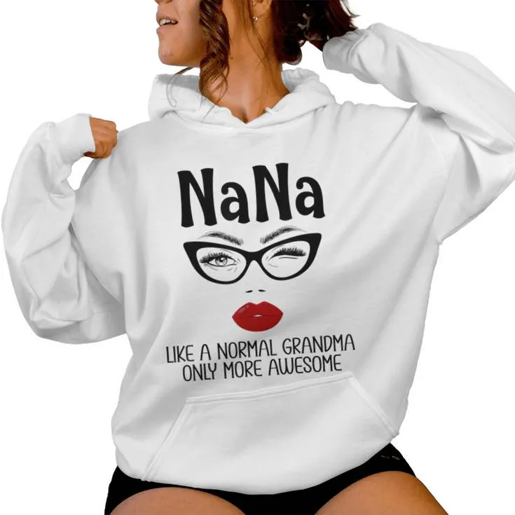 Nana Like A Normal Grandma Only More Awesome Nana Women Hoodie