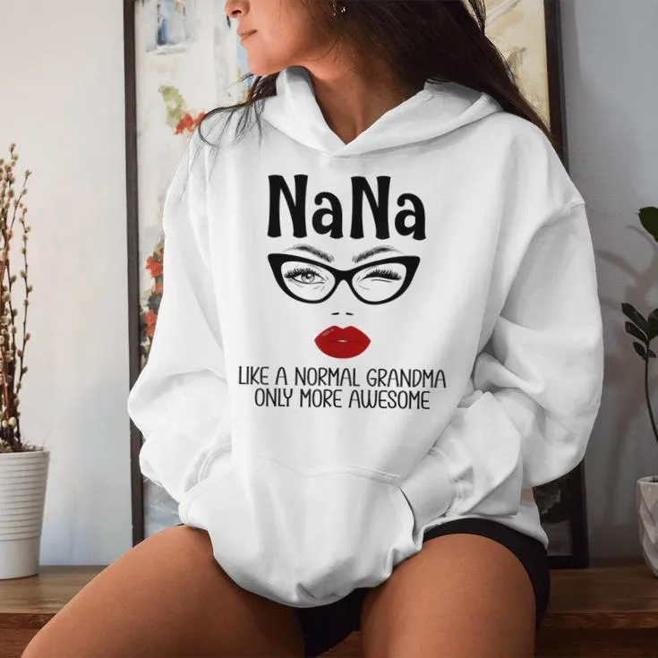 Nana Like A Normal Grandma Only More Awesome Nana Women Hoodie