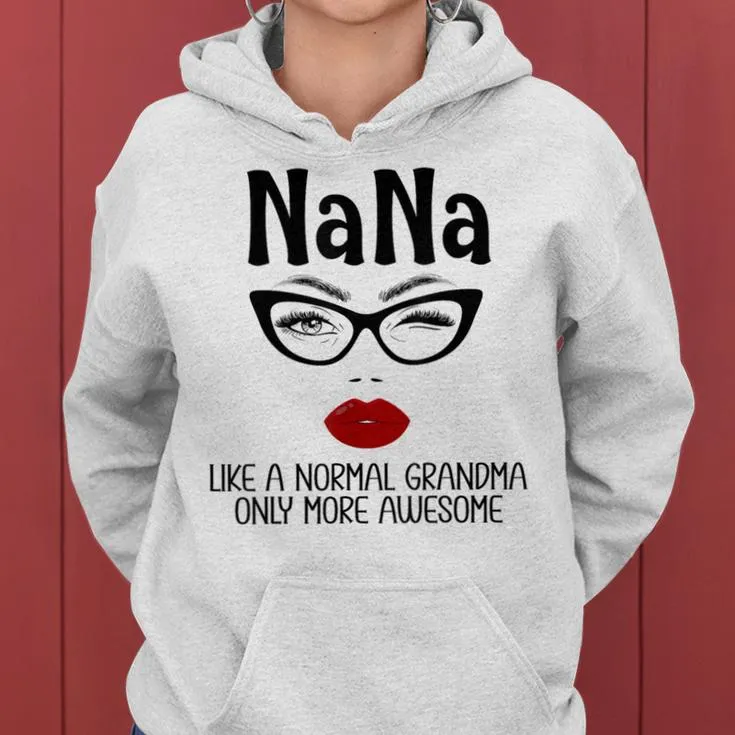 Nana Like A Normal Grandma Only More Awesome Nana Women Hoodie